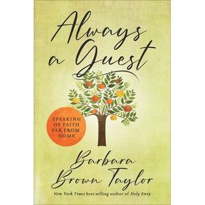 Always a Guest: Speaking of Faith Far from Home -- Barbara Brown Taylor